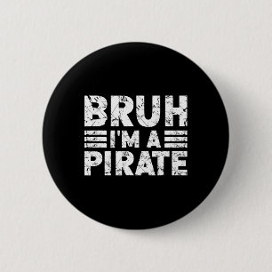 Bruh I'm A Pirate Costume Halloween Pirate 6 Cm Round Badge
