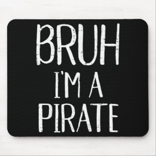 Bruh Im A Pirate Funny Meme Halloween Costume Men Mouse Mat