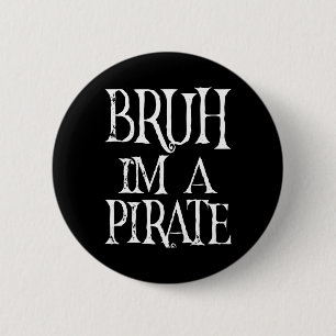 Bruh I'm A Pirate Halloween Birthday Pretend I'm A 6 Cm Round Badge