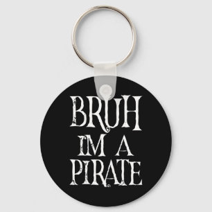 Bruh I'm A Pirate Halloween Birthday Pretend I'm A Key Ring
