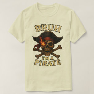 Bruh I'm A Pirate Lazy Pirate Skull T-Shirt