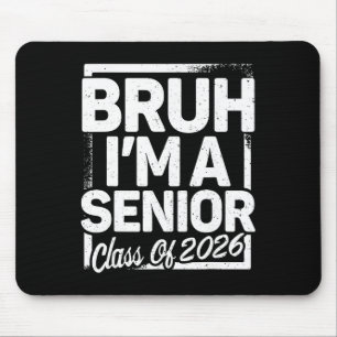 Bruh I'm A Senior 26 Cl Of 2026 Funny School Gradu Mouse Mat