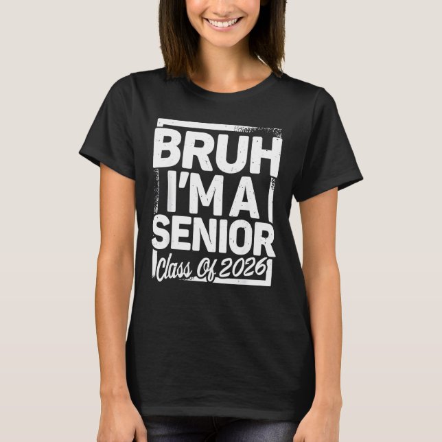 Bruh I'm A Senior 26 Class Of 2026 Funny School Gr T-Shirt (Front)