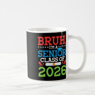 Bruh I'm A Senior Cl Of 2026 Graduation Diploma Gr Coffee Mug