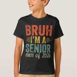 Bruh I'm A Senior Cl Of 2026 Graduation Senior 202 T-Shirt