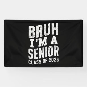 Bruh I'm A Senior Class Of 2025 Graduation Banner