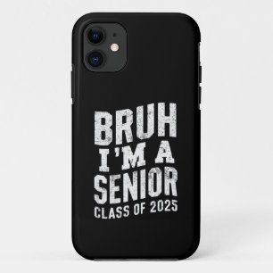 Bruh I'm A Senior Class Of 2025 Graduation iPhone 11 Case