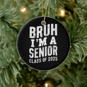 Bruh I'm A Senior Class Of 2025 Graduation  Ceramic Tree Decoration