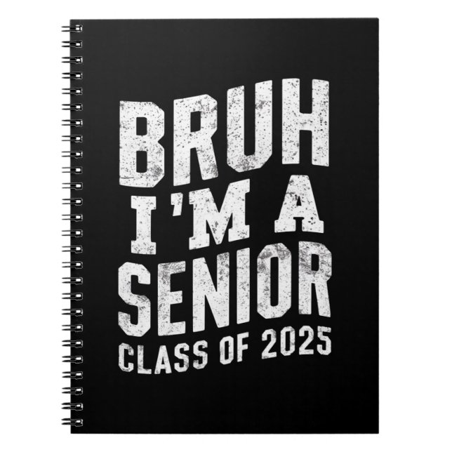 Bruh I'm A Senior Class Of 2025 Graduation  Notebook (Front)