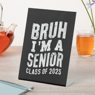 Bruh I'm A Senior Class Of 2025 Graduation  Pedestal Sign