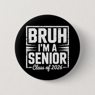 Bruh I'm A Senior Class Of 2026 Graduation 26 Grad 6 Cm Round Badge