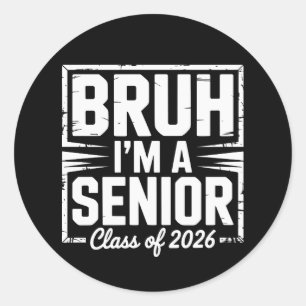 Bruh I'm A Senior Class Of 2026 Graduation 26 Grad Classic Round Sticker
