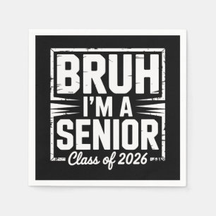 Bruh I'm A Senior Class Of 2026 Graduation 26 Grad Napkin