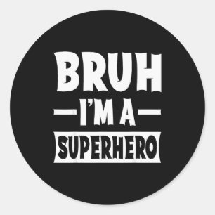 Bruh I'm A Superhero Funny Lazy Halloween Costume Classic Round Sticker