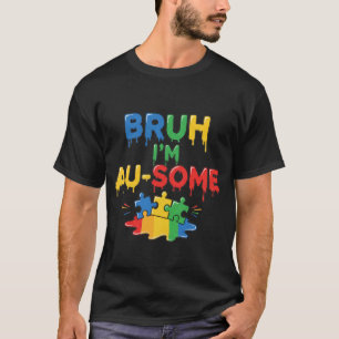 Bruh I'm Au-Some Boys Kids Autism Awareness Funny T-Shirt