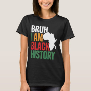 Bruh I'm Black History Africa Map Melanin African  T-Shirt