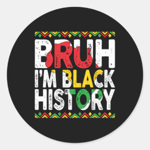 Bruh I'm Black History Juneteenth Patriotic Africa Classic Round Sticker