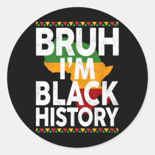 Bruh I'm Black History Month Black Girls Boys Teen Classic Round Sticker