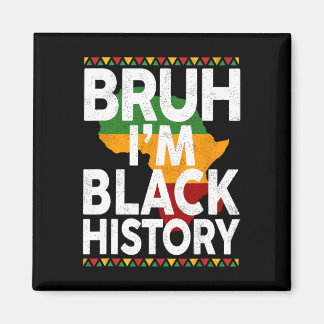 Bruh I'm Black History Month Black Girls Boys Teen Magnet
