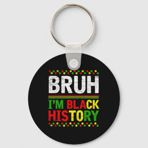 Bruh I'm Black History Month Melanin African Black Key Ring