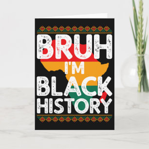Bruh I'm Black History Shirt Celebrate Black Histo Card