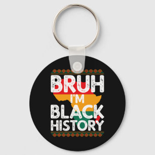 Bruh I'm Black History Shirt Celebrate Black Histo Key Ring