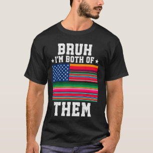 Bruh Im Both Of Them Mexican American Serape Cinco T-Shirt