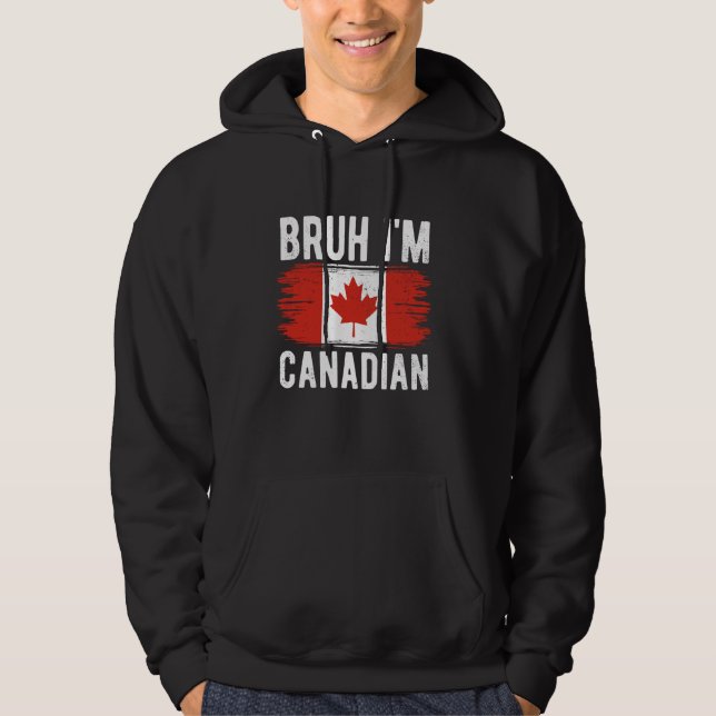 Bruh I'm Canadian Canada Flag Funny Canadian Boys  Hoodie (Front)