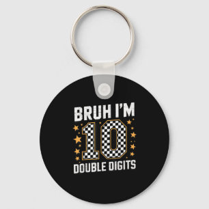 Bruh Im Double Digits 10 Year Old 10th Birthday Bo Key Ring