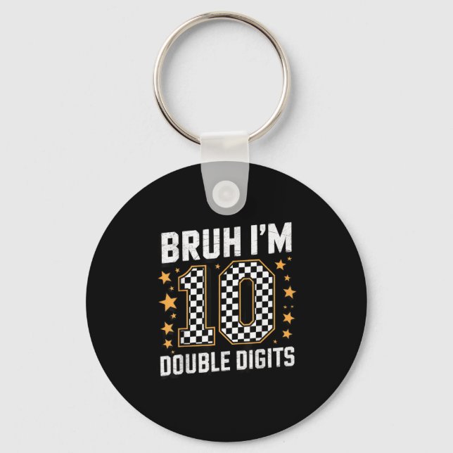 Bruh Im Double Digits 10 Year Old 10th Birthday Bo Key Ring (Front)