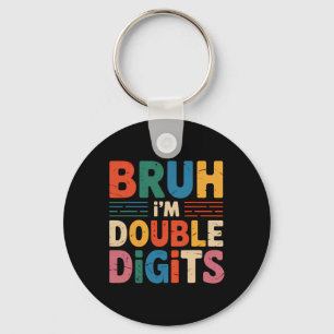 Bruh I'm Double Digits 10th Birthday 10 Year Old B Key Ring
