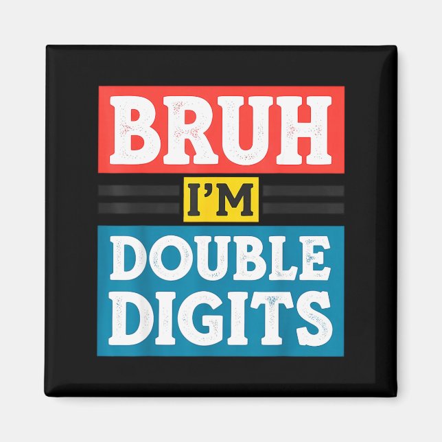 Bruh I'm Double Digits 10th Birthday 10 Year Old B Magnet (Front)