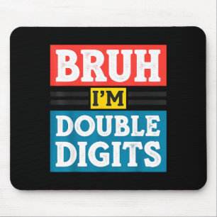 Bruh I'm Double Digits 10th Birthday 10 Year Old B Mouse Mat