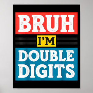 Bruh I'm Double Digits 10th Birthday 10 Year Old B Poster