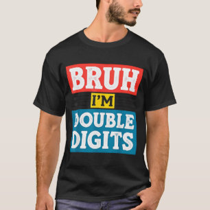 Bruh I'm Double Digits 10th Birthday 10 Year Old B T-Shirt