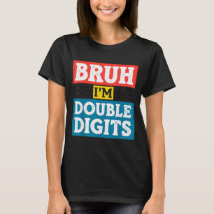 Bruh I'm Double Digits 10th Birthday 10 Year Old B T-Shirt