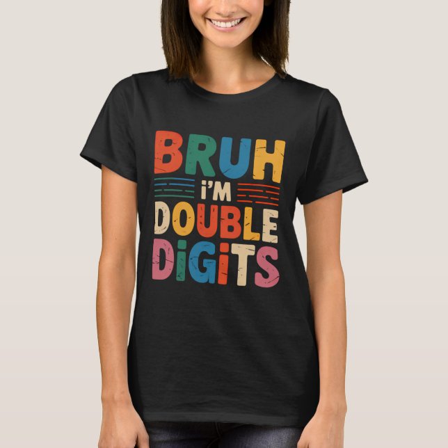 Bruh I'm Double Digits 10th Birthday 10 Year Old B T-Shirt (Front)