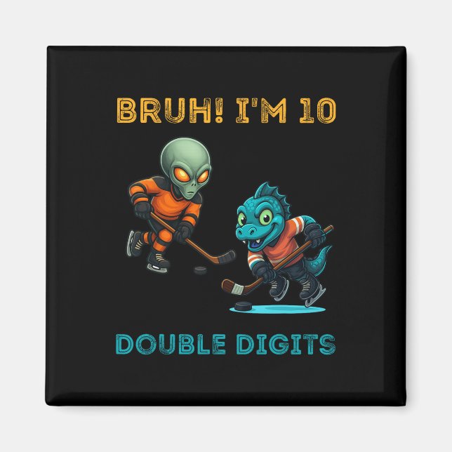 Bruh I'm Double Digits 10th Birthday Alien Ice Hoc Magnet (Front)