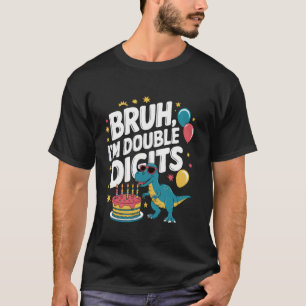 Bruh I'm Double Digits 10th Birthday Dinosaur For T-Shirt