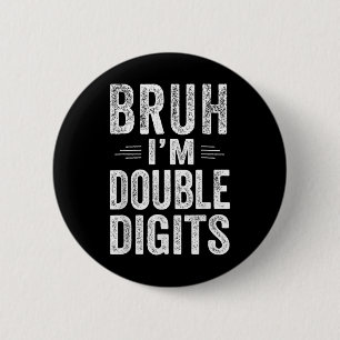 Bruh I'm Double Digits 10th Birthday Gifts 10 Year 6 Cm Round Badge