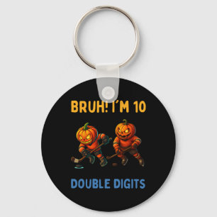 Bruh I'm Double Digits 10th Birthday Pumpkin Ice H Key Ring