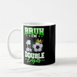 Bruh I'm Double Digits Soccer 10th Birthday Boy 10 Coffee Mug