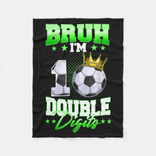 Bruh Im Double Digits Soccer 10th Birthday Boy 10 Fleece Blanket