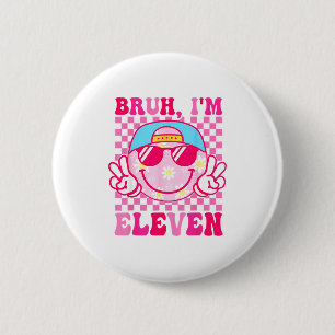 Bruh I'm Eleven 11 11th Birthday Girls Groovy 11 Y 6 Cm Round Badge