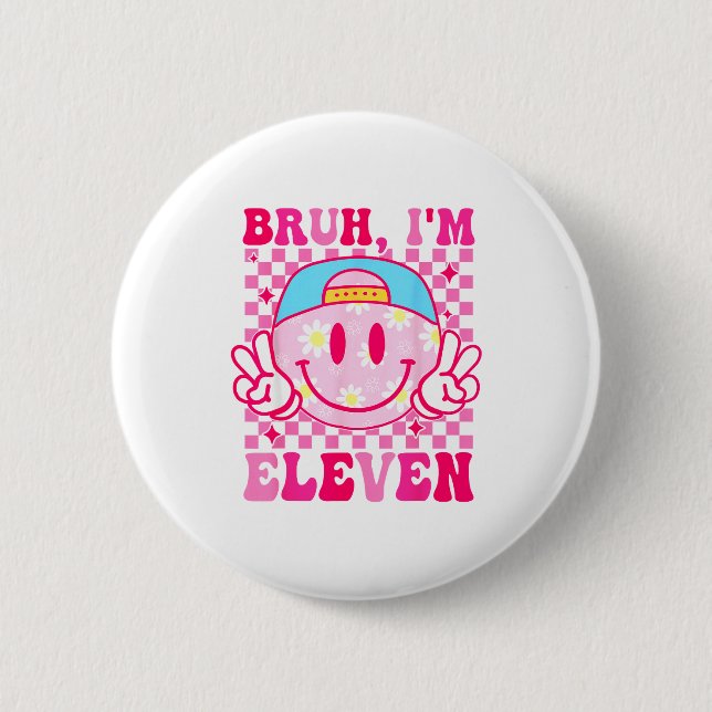 Bruh I'm Eleven 11 11th Birthday Girls Groovy 11 Y 6 Cm Round Badge (Front)