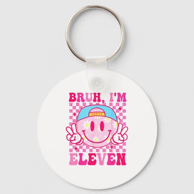 Bruh I'm Eleven 11 11th Birthday Girls Groovy 11 Y Key Ring (Front)