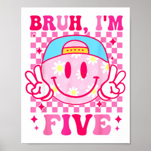 Bruh I'm Five 5 5th Birthday Girls Groovy 5 Years Poster