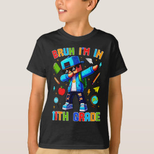 Bruh I'm In 11th Grade Dabbing Funny Gamer Ck To S T-Shirt