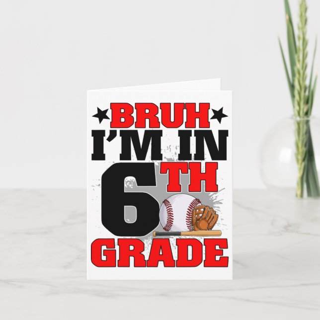 Bruh I'm In 6th Grade Baseball Fan Back To School  Card (Front)