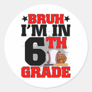 Bruh I'm In 6th Grade Baseball Fan Back To School Classic Round Sticker